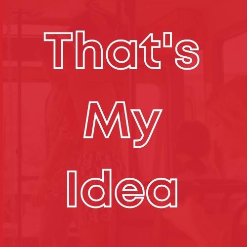 That’s My Idea